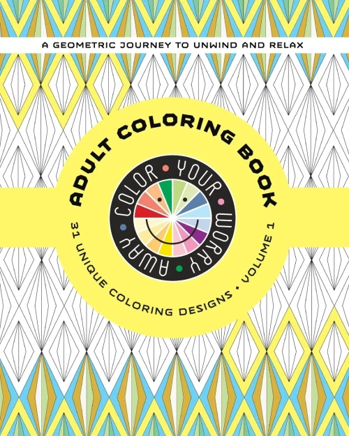Color Your Worry Away Adult Coloring Book: 31 Unique Coloring Designs (A Geometric Journey)