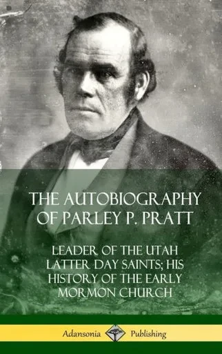 The Autobiography Of Parley P. Pratt: Leader Of The Utah Latter Day Saints; His History Of The Early Mormon Church (Hardcover)