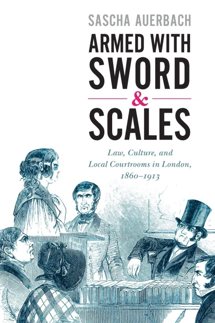 Armed With Sword And Scales: Law, Culture, And Local Courtrooms In London, 18601913 (Studies In Legal History)
