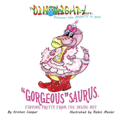 Gorgeoussaurus: Finding Pretty From The Inside Out (Dinomightysaurs)