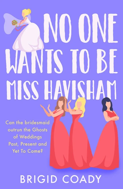 No One Wants To Be Miss Havisham: A Hilarious, Heartwarming Romantic Comedy With A Classic Twist!