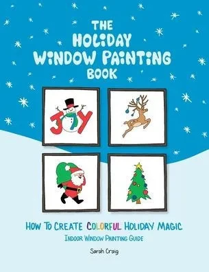 The Holiday Window Painting Book: How To Create Colorful Holiday Magic