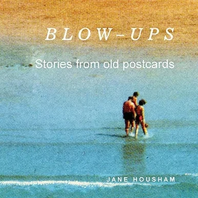 Blow-Ups: Stories From Old Postcards