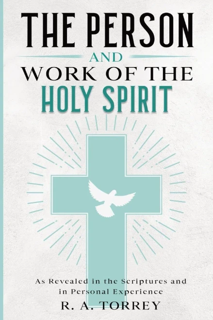 The Person And Work Of The Holy Spirit: As Revealed In The Scriptures And In Personal Experience