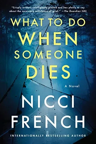 What To Do When Someone Dies: A Novel