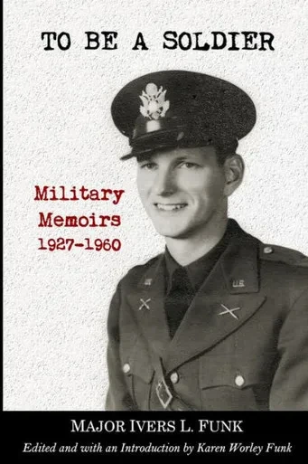 To Be A Soldier: Military Memoirs 1927-1960