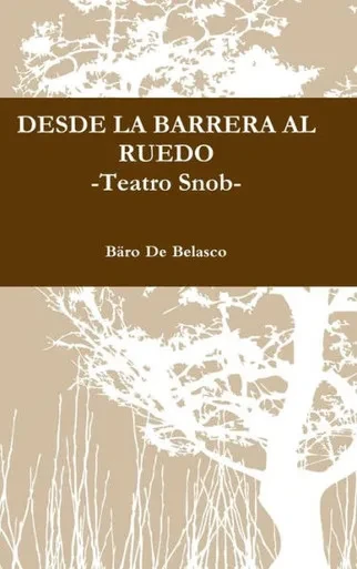 Desde La Barrera Al Ruedo -Teatro Snob- (Spanish Edition)