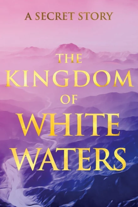 The Kingdom Of White Waters: A Secret Story (Sacred Wisdom Revived)