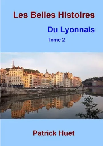 Les Belles Histoires Du Lyonnais - Tome 2 (French Edition)