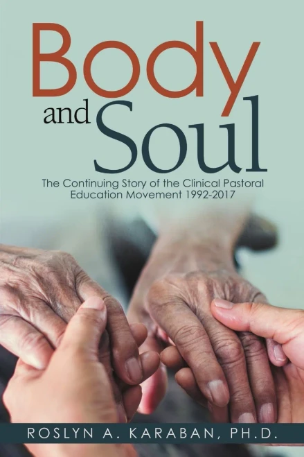 Body And Soul: The Continuing Story Of The Clinical Pastoral Education Movement 1992-2017
