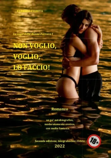 Non Voglio, Voglio, Lo Faccio!: Un Po Autobiografico, Moderatamente Erotico, Con Molta Fantasia (Italian Edition)