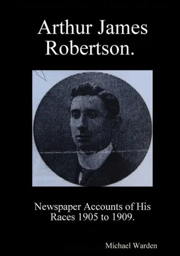 Arthur James Robertson. Newspaper Accounts Of His Races 1905 To 1909.