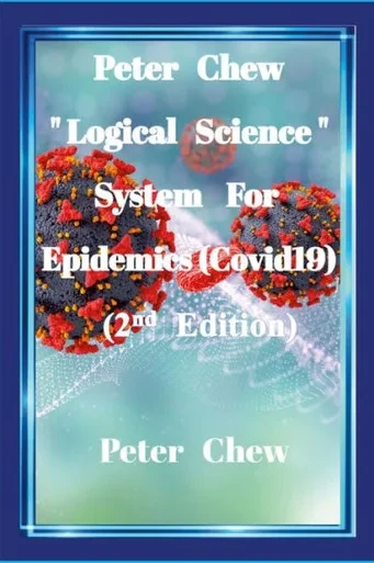 Peter Chew "Logical Science" System For Epidemics (Covid-19) [2Nd Edition]: Peter Chew