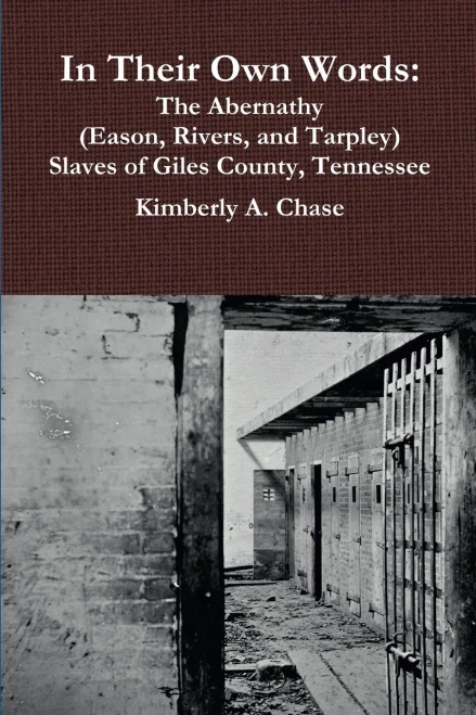 In Their Own Words: The Abernathy (Eason, Rivers, And Tarpley) Slaves Of Giles County, Tennessee