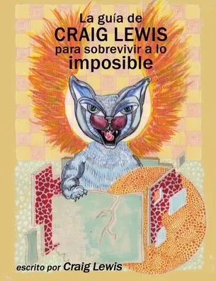 La Guía De Craig Lewis Para Sobrevivir A Lo Imposible (Spanish Edition)