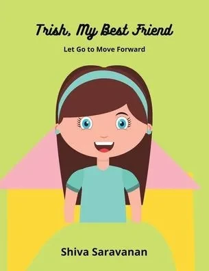 Trish, My Best Friend: Let Go To Move Forward
