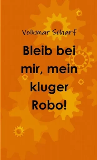Bleib Bei Mir, Mein Kluger Robo! (German Edition)