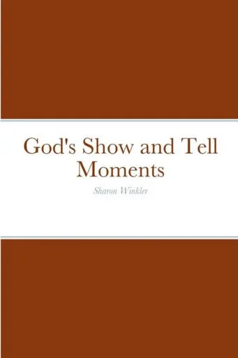 God's Show And Tell Moments: Sharon Winkler