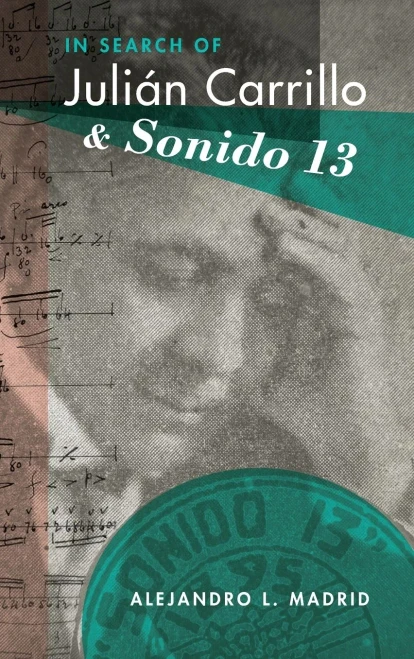 In Search Of Julián Carrillo And Sonido 13 (Currents In Latin American And Iberian Music)
