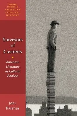 Surveyors Of Customs: American Literature As Cultural Analysis (Oxford Studies In American Literary History)