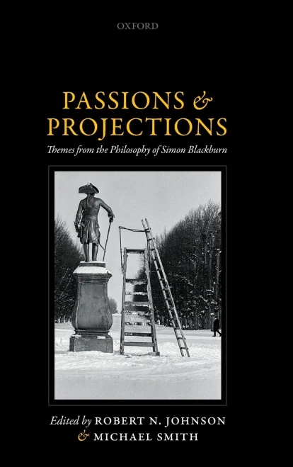 Passions And Projections: Themes From The Philosophy Of Simon Blackburn