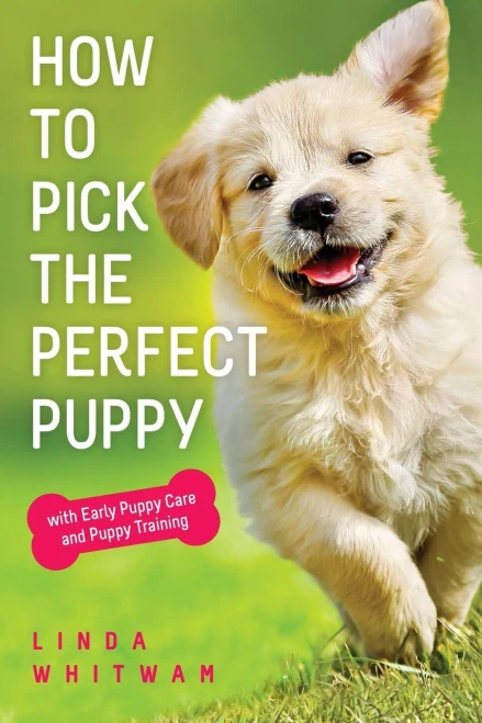 How to Pick The Perfect Puppy: With Early Puppy Care and Puppy Training (Canine Handbooks)
