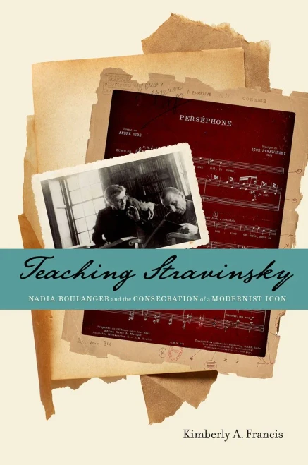 Teaching Stravinsky: Nadia Boulanger And The Consecration Of A Modernist Icon