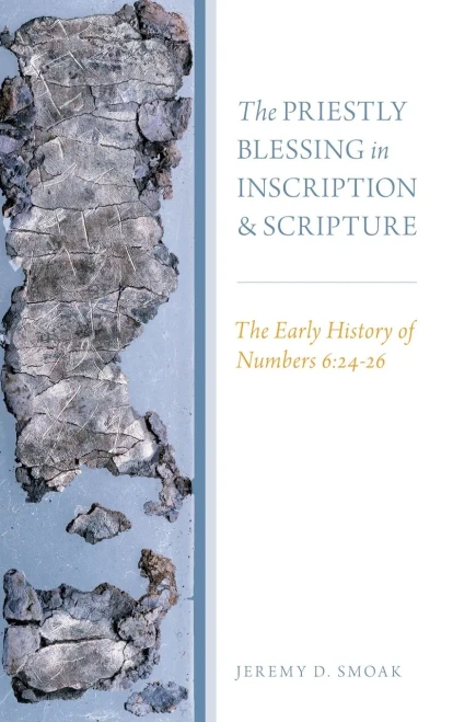 The Priestly Blessing In Inscription And Scripture: The Early History Of Numbers 6:24-26