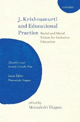 J. Krishnamurti And Educational Practice: Social And Moral Vision For Inclusive Education (Education And Society In South Asia)