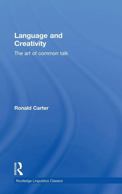 Language And Creativity: The Art Of Common Talk (Routledge Linguistics Classics)