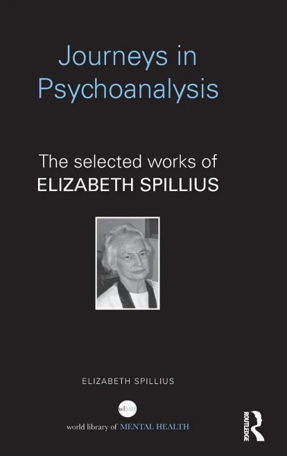 Journeys In Psychoanalysis: The Selected Works Of Elizabeth Spillius (World Library Of Mental Health)