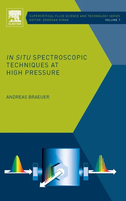 In Situ Spectroscopic Techniques At High Pressure (Volume 7) (Supercritical Fluid Science And Technology, Volume 7)