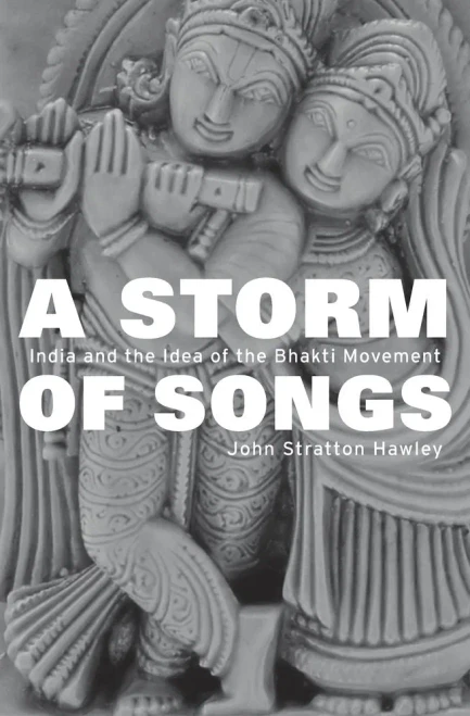 A Storm Of Songs: India And The Idea Of The Bhakti Movement
