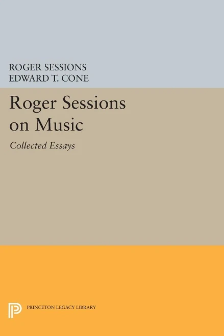 Roger Sessions On Music: Collected Essays (Princeton Legacy Library, 1608)