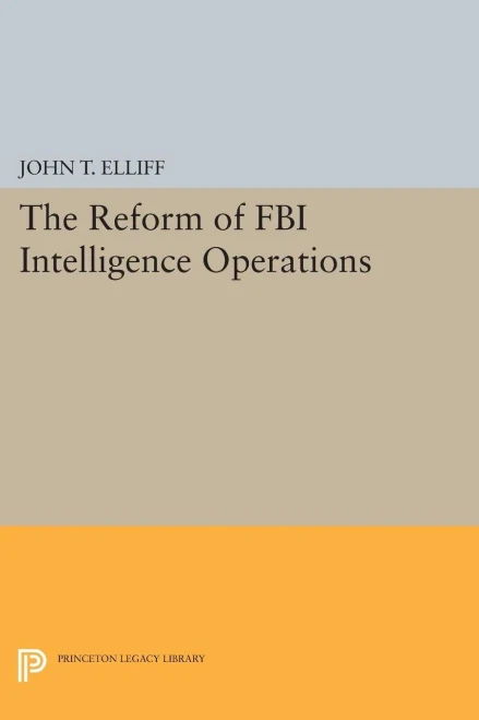 The Reform Of Fbi Intelligence Operations (Princeton Legacy Library, 1228)