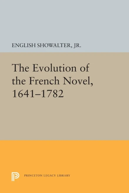 The Evolution Of The French Novel, 1641-1782 (Princeton Legacy Library, 1602)