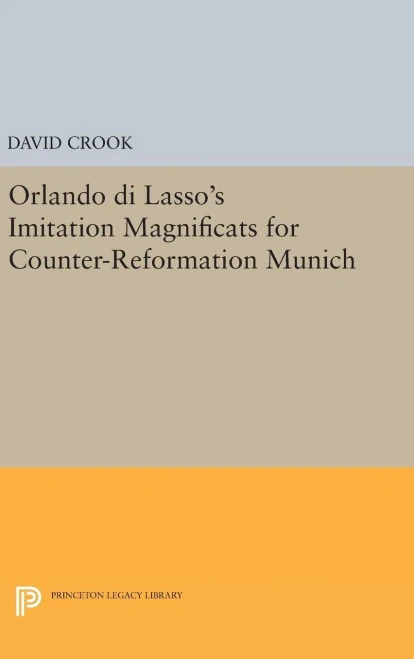 Orlando Di Lasso's Imitation Magnificats For Counter-Reformation Munich (Princeton Legacy Library, 224)