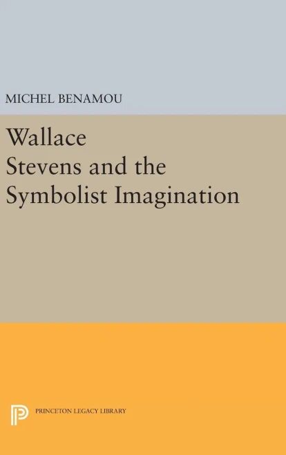Wallace Stevens And The Symbolist Imagination (Princeton Essays In Literature)