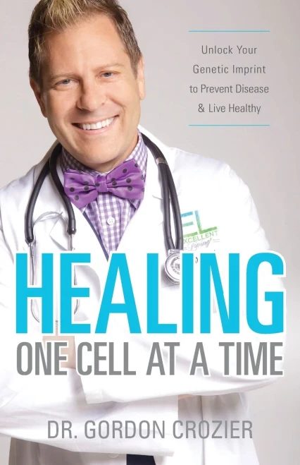 Healing One Cell At A Time: Unlock Your Genetic Imprint To Prevent Disease And Live Healthy