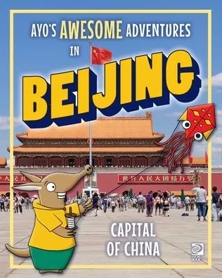 Ayo's Awesome Adventures in Beijing: Capital of China
