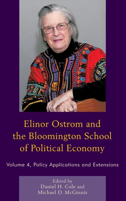 Elinor Ostrom And The Bloomington School Of Political Economy: Policy Applications And Extensions (Volume 4)
