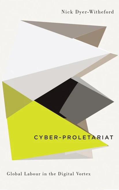Cyber-Proletariat: Global Labour In The Digital Vortex (Digitial Barricades: Interventions In Digital Cutlure And Politics)