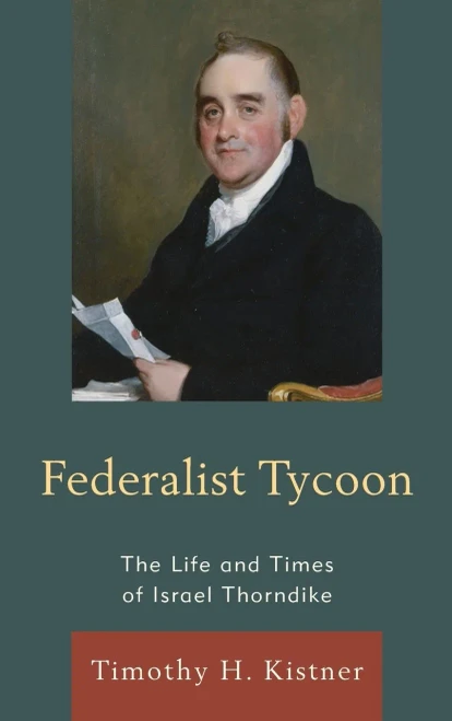 Federalist Tycoon: The Life And Times Of Israel Thorndike