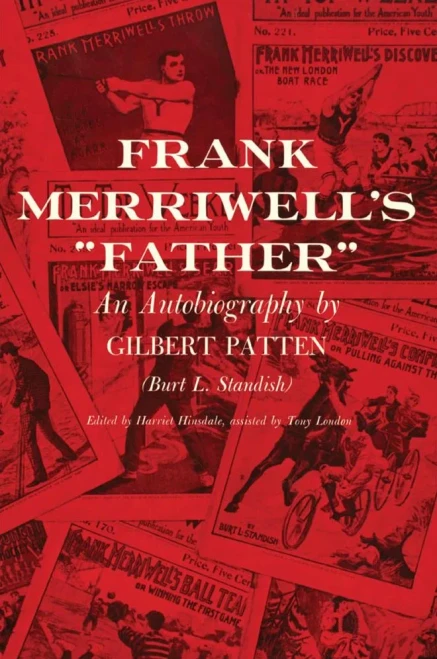Frank Merriwell's "Father": An Autobiography By Gilbert Patten (Burt L. Standish)