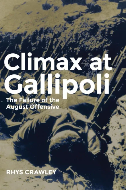 Climax At Gallipoli: The Failure Of The August Offensive (Volume 42) (Campaigns And Commanders Series)