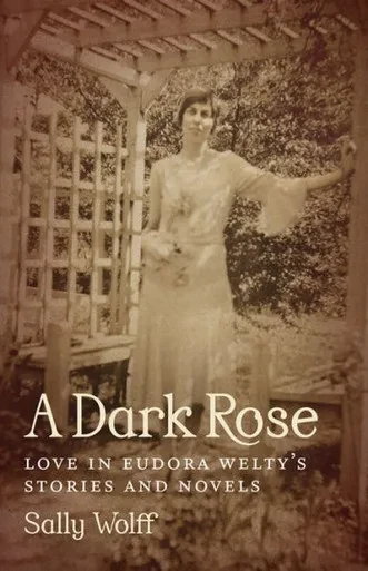 A Dark Rose: Love In Eudora Welty's Stories And Novels (Southern Literary Studies)