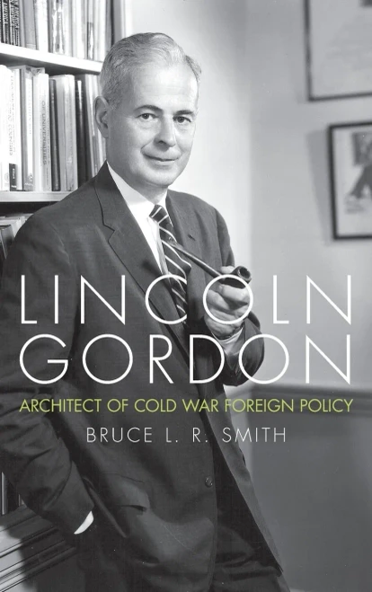 Lincoln Gordon: Architect Of Cold War Foreign Policy (Studies In Conflict Diplomacy Peace)