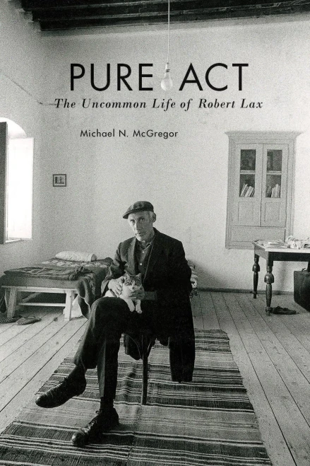 Pure Act: The Uncommon Life Of Robert Lax (Catholic Practice In North America)