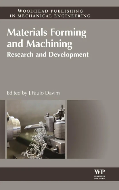 Materials Forming And Machining: Research And Development (Woodhead Publishing Reviews: Mechanical Engineering Series)