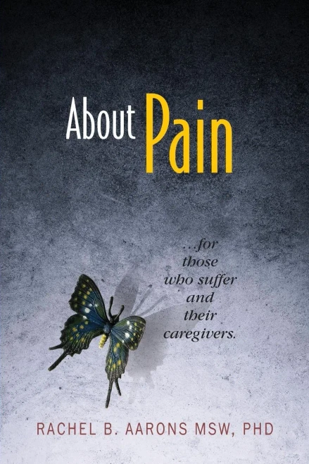 About Pain: For Those Who Suffer And Their Caregivers
